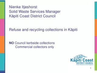 Nienke Itjeshorst Solid Waste Services Manager  K ā piti Coast District Council