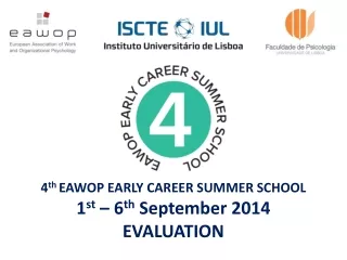 4 th  EAWOP EARLY CAREER SUMMER SCHOOL 1 st  – 6 th  September 2014 EVALUATION