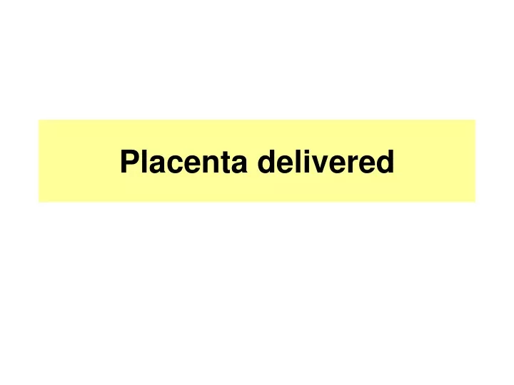 placenta delivered