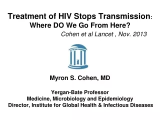 Treatment of HIV Stops Transmission :   Where DO We Go From Here? Cohen et al Lancet , Nov. 2013