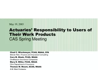 Actuaries’ Responsibility to Users of Their Work Products CAS Spring Meeting