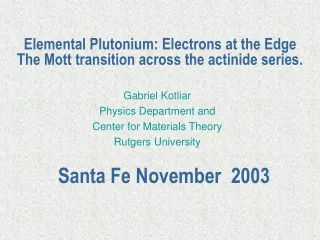 Elemental Plutonium: Electrons at the Edge The Mott transition across the actinide series.