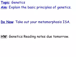 Topic : Genetics Aim : Explain the basic principles of genetics.