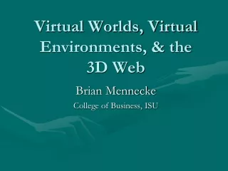 Virtual Worlds, Virtual Environments, &amp; the  3D Web