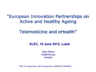 “European Innovation Partnerships on Active  and Healthy  Ageing Telemedicine and  eHealth ”