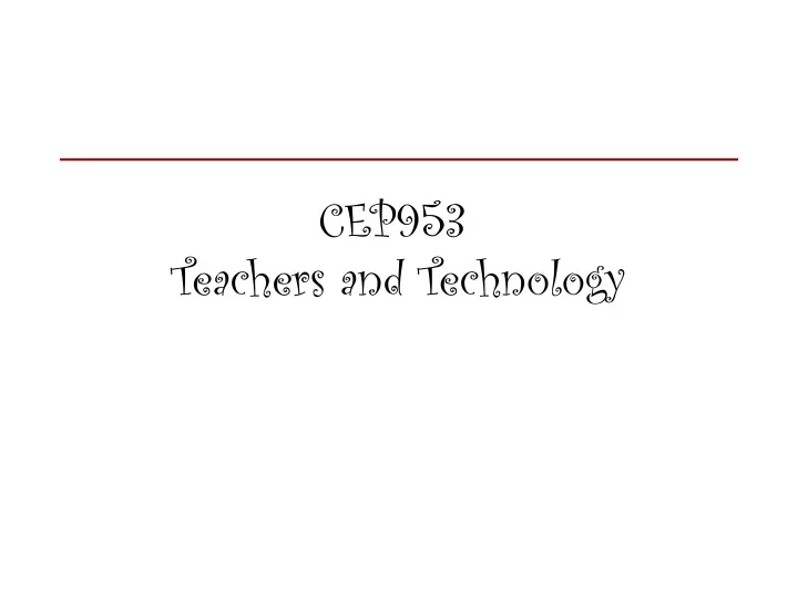 cep953 teachers and technology