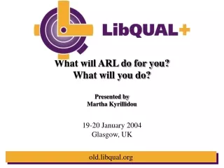 What will ARL do for you? What will you do? Presented by  Martha Kyrillidou