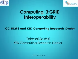 Computing_3:GRID Interoperability  CC-IN2P3 and KEK Computing Research Center