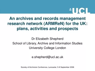 Dr Elizabeth Shepherd School of Library, Archive and Information Studies University College London