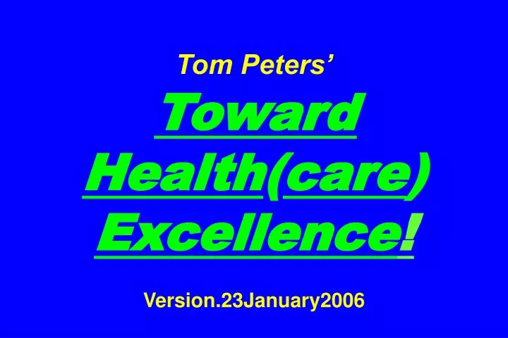 tom peters toward health care excellence version 23january2006