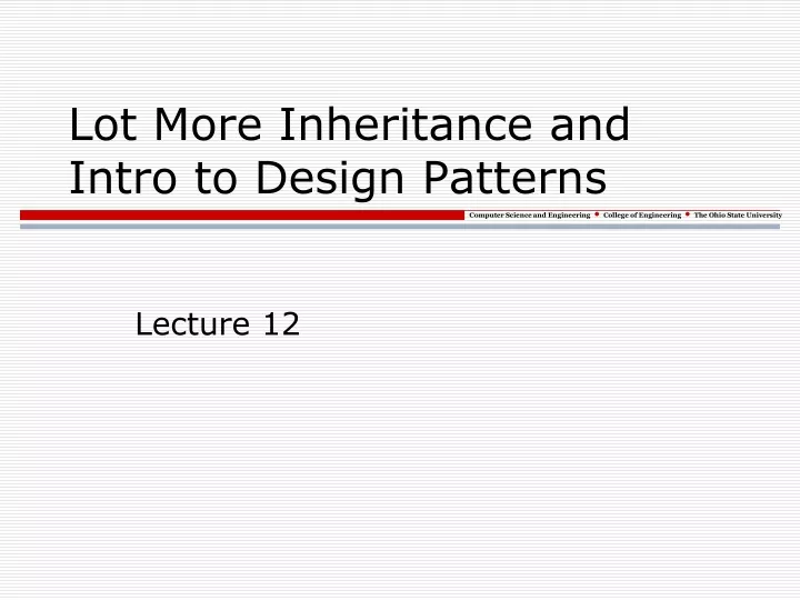 lot more inheritance and intro to design patterns