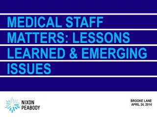 Medical Staff  MatterS : Lessons Learned &amp; Emerging Issues