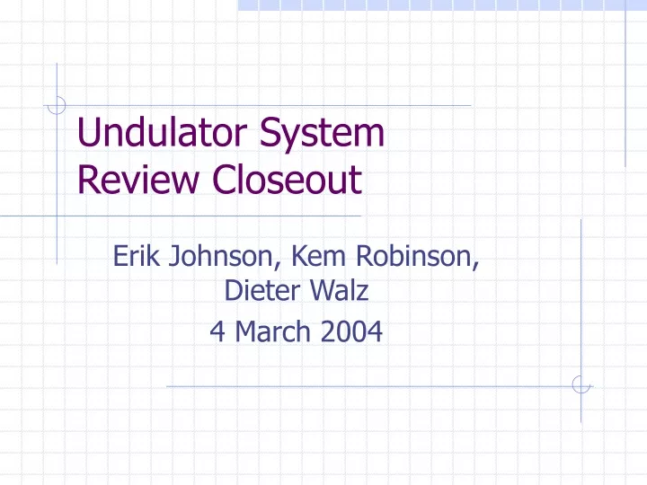 undulator system review closeout