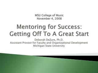 MSU College of Music November 4, 2008 Mentoring for Success:  Getting Off To A Great Start