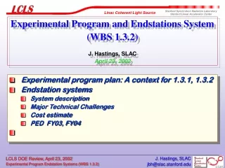 Experimental Program and Endstations System (WBS 1.3.2) J. Hastings, SLAC April 23, 2002