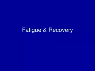 Fatigue &amp; Recovery