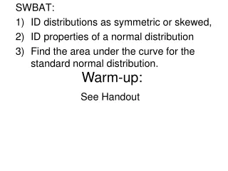 SWBAT:   ID distributions as symmetric or skewed, ID properties of a normal distribution