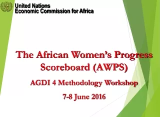 The African Women’s Progress Scoreboard (AWPS) AGDI 4 Methodology Workshop 7-8 June 2016