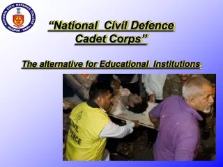 “National  Civil  Defence Cadet Corps”  The alternative for Educational  Institutions