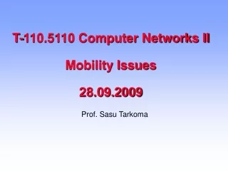 T-110.5110 Computer Networks II Mobility Issues 28.09.2009