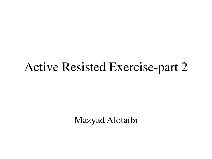active resisted exercise part 2