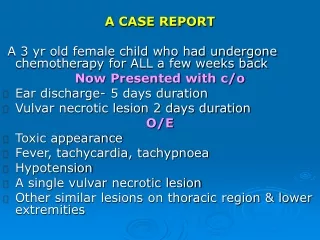 A CASE REPORT  A 3 yr old female child who had undergone chemotherapy for ALL a few weeks back