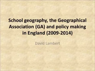 School geography, the Geographical Association (GA) and policy making in  England (2009-2014)