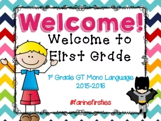 Welcome to First Grade  1 st  Grade GT Mono Language 2015-2016 #farinefirsties