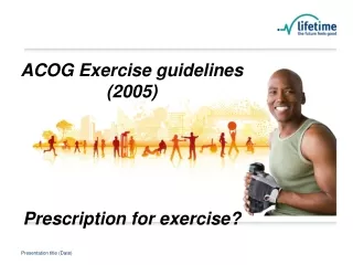 ACOG Exercise guidelines (2005) Prescription for exercise?