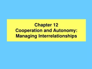 Chapter 12 Cooperation and Autonomy:  Managing Interrelationships