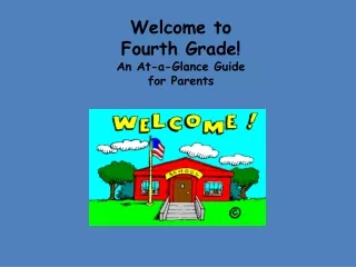 Welcome to  Fourth Grade! An At-a-Glance Guide for Parents Fou!