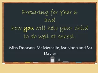 Preparing for Year 6  and how  you  will help your child  to do well at school .