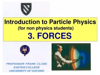 Introduction to Particle Physics            (for non physics students) 3. FORCES