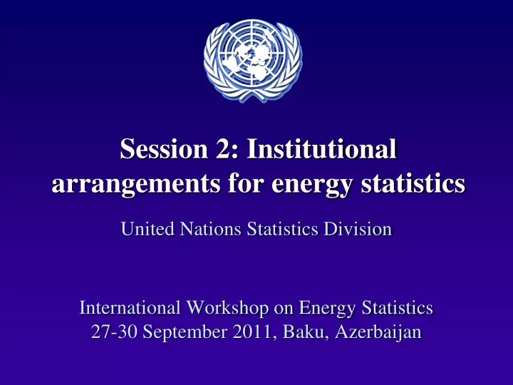 session 2 institutional arrangements for energy statistics