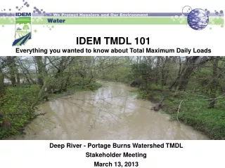 IDEM TMDL 101 Everything you wanted to know about Total Maximum Daily Loads