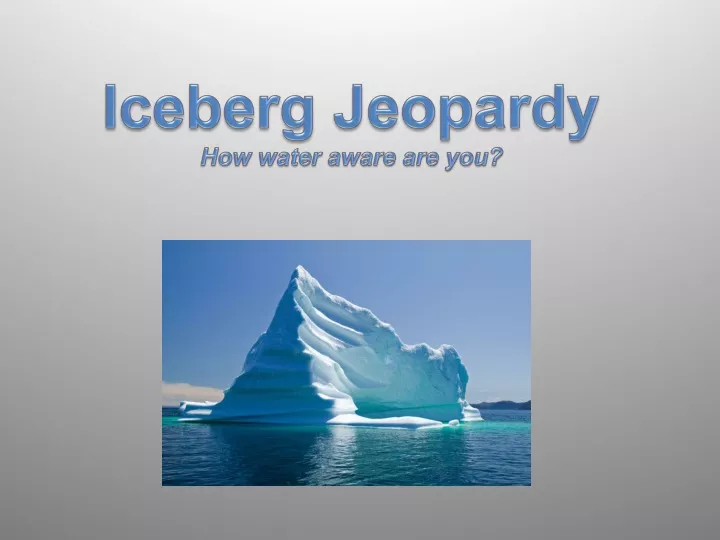 iceberg jeopardy how water aware are you