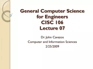 General Computer Science  for Engineers CISC 106 Lecture 07