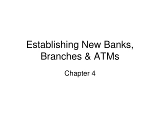 Establishing New Banks, Branches &amp; ATMs
