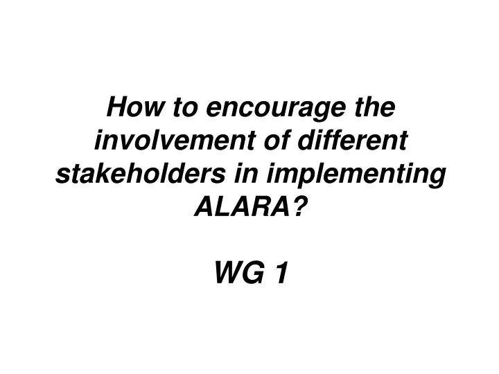 how to encourage the involvement of different stakeholders in implementing alara