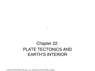 Chapter 22: PLATE TECTONICS AND EARTH’S INTERIOR
