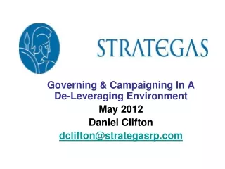 Governing &amp; Campaigning In A             De-Leveraging Environment May 2012 Daniel Clifton