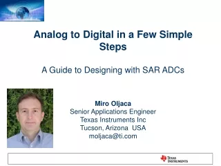 Analog to Digital in a Few Simple Steps A Guide to Designing with SAR ADCs Miro Oljaca