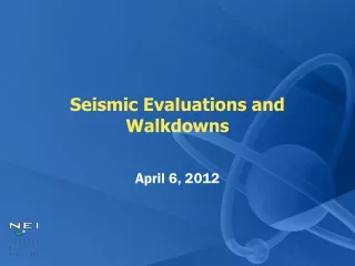 Seismic Evaluations and Walkdowns