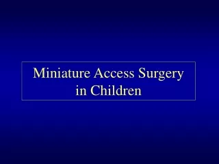 Miniature Access Surgery  in Children
