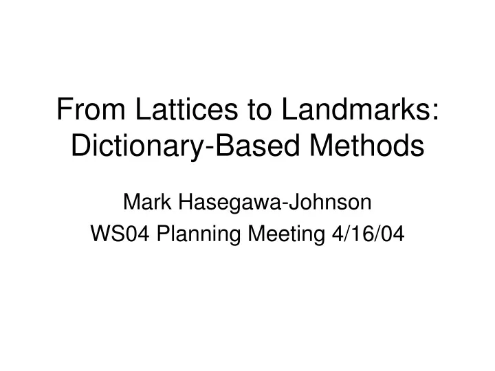 from lattices to landmarks dictionary based methods