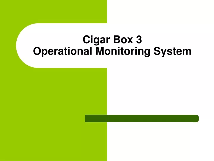 cigar box 3 operational monitoring system