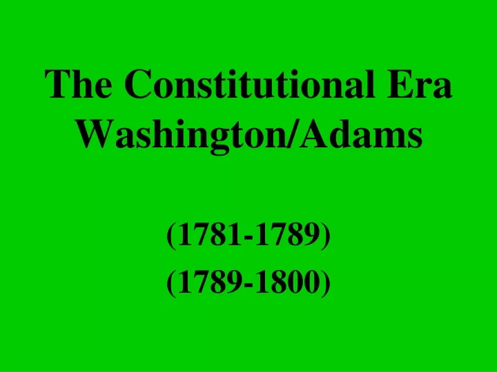 the constitutional era washington adams