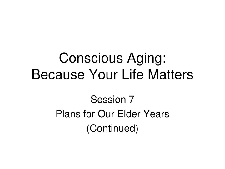 conscious aging because your life matters