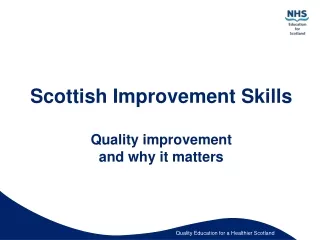 Scottish Improvement Skills Quality improvement and why it matters