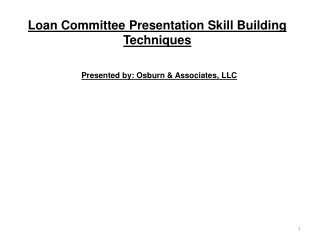 Loan Committee Presentation Skill Building Techniques Presented by: Osburn &amp; Associates, LLC